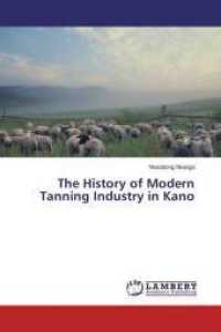 The History of Modern Tanning Industry in Kano （2014. 256 S. 220 mm）