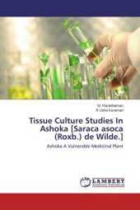 Tissue Culture Studies In Ashoka [Saraca asoca (Roxb.) de Wilde.] : Ashoka A Vulnerable Medicinal Plant （2014. 136 S. 220 mm）