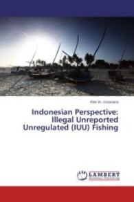 Indonesian Perspective: Illegal Unreported Unregulated (IUU) Fishing （2014. 56 S. 220 mm）