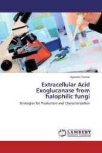 Extracellular Acid Exoglucanase from halophilic fungi : Strategies for Production and Characterization （2014. 76 S. 220 mm）