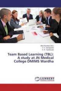 Team Based Learning (TBL): A study at JN Medical College DMIMS Wardha （2014. 100 S. 220 mm）