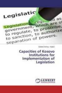 Capacities of Kosovo Institutions for Implementation of Legislation （2014. 152 S. 220 mm）