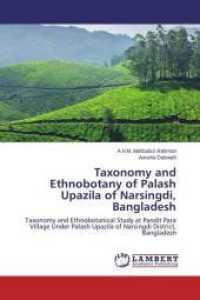 Taxonomy and Ethnobotany of Palash Upazila of Narsingdi, Bangladesh : Taxonomy and Ethnobotanical Study at Pandit Para Village Under Palash Upazila of Narsingdi District, Bangladesh （2014. 216 S. 220 mm）