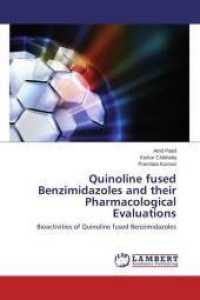 Quinoline fused Benzimidazoles and their Pharmacological Evaluations : Bioactivities of Quinoline fused Benzimidazoles （2014. 68 S. 220 mm）