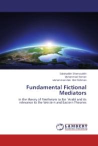 Fundamental Fictional Mediators : in the theory of Pantheism to Ibn Arab and its relevance to the Western and Eastern Theories （2014. 168 S. 220 mm）