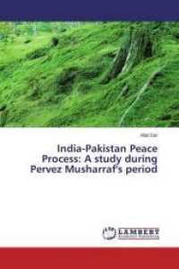 India-Pakistan Peace Process: A study during Pervez Musharraf's period （2014. 104 S. 220 mm）