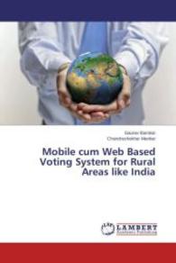 Mobile cum Web Based Voting System for Rural Areas like India （2014. 52 S. 220 mm）