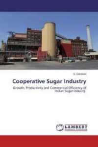 Cooperative Sugar Industry : Growth, Productivity and Commercial Efficiency of Indian Sugar Industry （2015. 356 S. 220 mm）