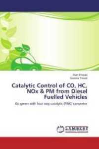 Catalytic Control of CO, HC, NOx & PM from Diesel Fuelled Vehicles : Go green with four way catalytic (FWC) converter （2014. 104 S. 220 mm）