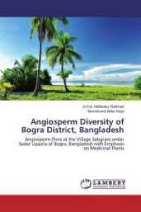 Angiosperm Diversity of Bogra District, Bangladesh : Angiosperm Flora at the Village Sabgram under Sadar Upazila of Bogra, Bangladesh with Emphasis on Medicinal Plants （2014. 284 S. 220 mm）