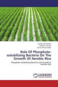 Role Of Phosphate-solubilizing Bacteria On The Growth Of Aerobic Rice : Phosphate-solubilizing Bacteria and Growth of Aerobic Rice （2014. 200 S. 220 mm）