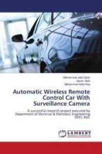 Automatic Wireless Remote Control Car With Surveillance Camera : A successful research project executed by Department of Electrical & Electronic Engineering (EEE), IIUC （2014. 56 S. 220 mm）