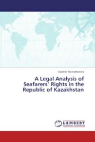 A Legal Analysis of Seafarers Rights in the Republic of Kazakhstan （2014. 52 S. 220 mm）