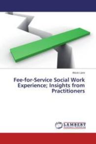 Fee-for-Service Social Work Experience; Insights from Practitioners （2014. 212 S. 220 mm）