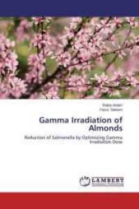 Gamma Irradiation of Almonds : Reduction of Salmonella by Optimizing Gamma Irradiation Dose （2014. 80 S. 220 mm）