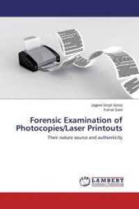 Forensic Examination of Photocopies/Laser Printouts : Their nature source and authenticity （2014. 248 S. 220 mm）