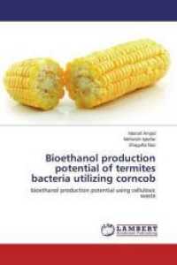 Bioethanol production potential of termites bacteria utilizing corncob : bioethanol production potential using cellulosic waste （2014. 160 S. 220 mm）