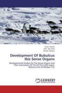 Development Of Bubulcus Ibis Sense Organs : Developmental Studies On The Sense Organs And Their Innervation Of The Of The Cattle Egret, Bubulcus Ibis (Ardeidae, Cic) （2014. 148 S. 220 mm）