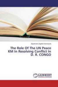 The Role Of The UN Peace KM In Resolving Conflict In D. R. CONGO （2015. 108 S. 220 mm）