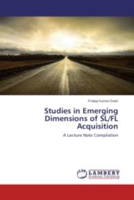 Studies in Emerging Dimensions of SL/FL Acquisition : A Lecture Note Compilation （2014. 164 S. 220 mm）