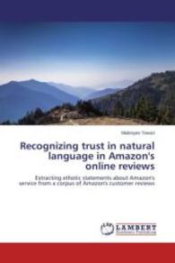 Recognizing trust in natural language in Amazon's online reviews : Extracting ethotic statements about Amazon's service from a corpus of Amazon's customer reviews （2014. 52 S. 220 mm）