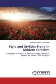 Style and Stylistic Trend in Modern Criticism : In the light of Rhetorical Approach in the "System of Speech" by 'Abdul Q_hir al-Jurj_n_ （2015. 88 S. 220 mm）