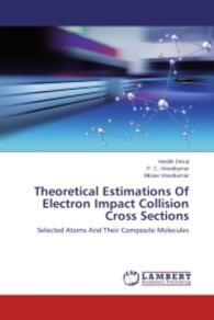 Theoretical Estimations Of Electron Impact Collision Cross Sections : Selected Atoms And Their Composite Molecules （2014. 108 S. 220 mm）