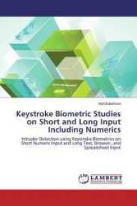 Keystroke Biometric Studies on Short and Long Input Including Numerics : Intruder Detection using Keystroke Biometrics on Short Numeric Input and Long Text, Browser, and Spreadsheet Input （2014. 184 S. 220 mm）