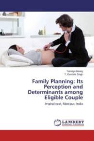 Family Planning: Its Perception and Determinants among Eligible Couple : Imphal east, Manipur, India （2015. 124 S. 220 mm）