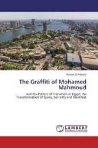 The Graffiti of Mohamed Mahmoud : and the Politics of Transition in Egypt; the Transformation of Space, Sociality and Identities （2014. 128 S. 220 mm）