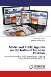 Media and Public Agenda on the National Issues in Pakistan : An Analytical Study to Find Correlation and Exploring of Agenda Setting of National Press （2014. 160 S. 220 mm）