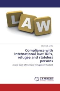 Compliance with International law: IDPs, refugee and stateless persons : A case study of Burmese Refugees in Thailand （2014. 104 S. 220 mm）