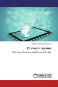 Domain names : Their nature, functions, significance and value （2014. 280 S. 220 mm）