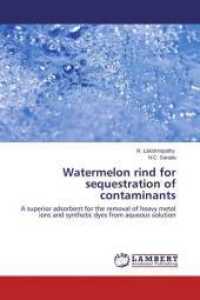 Watermelon rind for sequestration of contaminants : A superior adsorbent for the removal of heavy metal ions and synthetic dyes from aqueous solution （2014. 172 S. 220 mm）