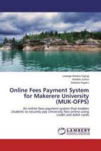 Online Fees Payment System for Makerere University (MUK-OFPS) : An online fees payment system that enables students to securely pay University fees online using credit and debit cards （2014. 72 S. 220 mm）