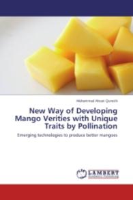 New Way of Developing Mango Verities with Unique Traits by Pollination : Emerging technologies to produce better mangoes （2014. 68 S. 220 mm）