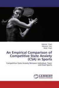An Empirical Comparison of Competitive State Anxiety (CSA) in Sports : Competitive State Anxiety Between Individual, Team and Dual Sports （2014. 96 S. 220 mm）