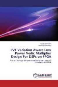 PVT Variation Aware Low Power Vedic Multiplier Design For DSPs on FPGA : Process Voltage Temperature Variation Using IO Standards on FPGA （2014. 104 S. 220 mm）