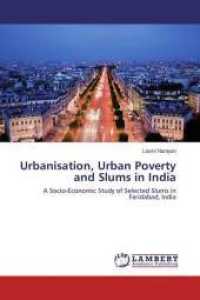 Urbanisation, Urban Poverty and Slums in India : A Socio-Economic Study of Selected Slums in Faridabad, India （2014. 256 S. 220 mm）