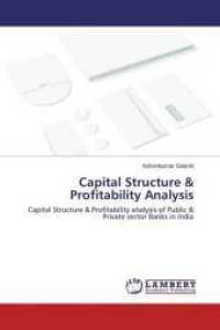 Capital Structure & Profitability Analysis : Capital Structure & Profitability analysis of Public & Private sector Banks in India （2014. 92 S. 220 mm）