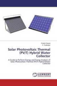 Solar Photovoltaic Thermal (PV/T) Hybrid Water Collector : A Guide to Perform Energy and Exergy Analysis of Solar Photovoltaic Thermal (PV/T) Hybrid Water Collector （2014. 76 S. 220 mm）