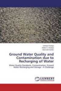 Ground Water Quality and Contamination due to Recharging of Water : Water Quality Standards, Contamination, Ground Water Recharging and Storage - A Challenge （2014. 96 S. 220 mm）