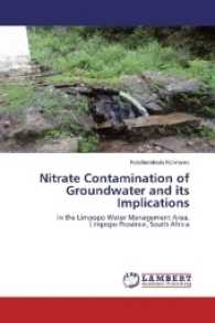 Nitrate Contamination of Groundwater and its Implications : in the Limpopo Water Management Area, Limpopo Province, South Africa （2017. 148 S. 220 mm）