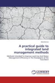 A practical guide to integrated land management methods : Methods Intended To Improve Land Use And Water Management Efficiency In The Floodplains of the Tisza Basin （2014. 212 S. 220 mm）