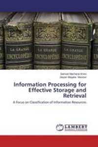 Information Processing for Effective Storage and Retrieval : A Focus on Classification of Information Resources （2014. 92 S. 220 mm）
