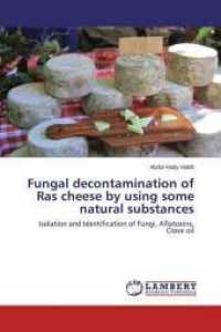 Fungal decontamination of Ras cheese by using some natural substances : Isolation and Identification of Fungi, Aflatoxins, Clove oil （2015. 116 S. 220 mm）