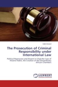 The Prosecution of Criminal Responsibility under International Law : Political Repression and Dissent in Chad,the Case of Hissene Habre, the Creation of the Extraordinary African Chambers （2014. 60 S. 220 mm）