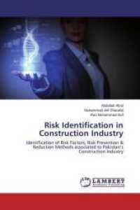 Risk Identification in Construction Industry : Identification of Risk Factors, Risk Prevention & Reduction Methods associated to Pakistan's Construction Industry （2015. 108 S. 220 mm）