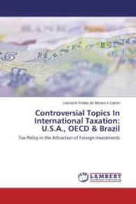 Controversial Topics In International Taxation: U.S.A., OECD & Brazil : Tax Policy in the Attraction of Foreign Investments （2014. 304 S. 220 mm）