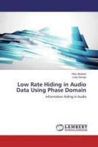 Low Rate Hiding in Audio Data Using Phase Domain : Information Hiding in Audio （2015. 92 S. 220 mm）